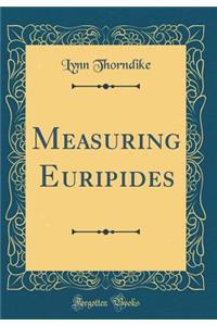 Measuring Euripides (Classic Reprint)