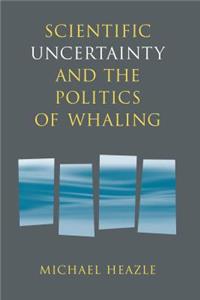 Scientific Uncertainty and the Politics of Whaling