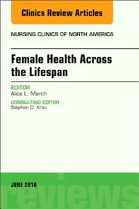 Women's Health Across the Lifespan, an Issue of Nursing Clinics