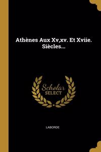 Athènes Aux Xv, xv. Et Xviie. Siècles...