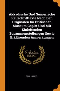 Akkadische Und Sumerische Keilschrifttexte Nach Den Originalen Im Britischen Museum Copirt Und Mit Einleitenden Zusammenstellungen Sowie Erklärenden Anmerkungen