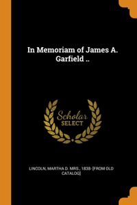 In Memoriam of James A. Garfield ..