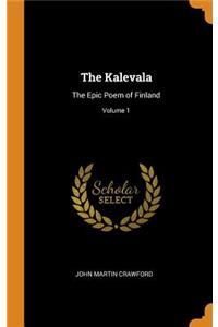 The Kalevala: The Epic Poem of Finland; Volume 1