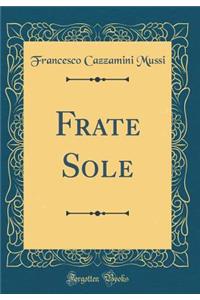 Frate Sole (Classic Reprint)