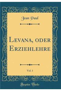 Levana, oder Erziehlehre, Vol. 1 (Classic Reprint)