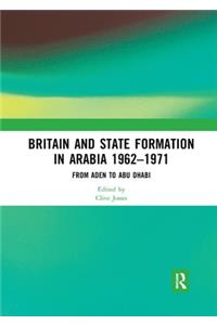 Britain and State Formation in Arabia 1962?1971