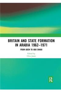 Britain and State Formation in Arabia 1962�1971