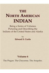North American Indian Volume 6 -The Piegan, The Cheyenne, The Arapaho