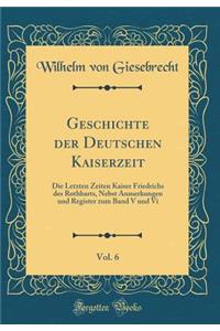 Geschichte der Deutschen Kaiserzeit, Vol. 6: Die Letzten Zeiten Kaiser Friedrichs des Rothbarts, Nebst Anmerkungen und Register zum Band V und Vi (Classic Reprint)
