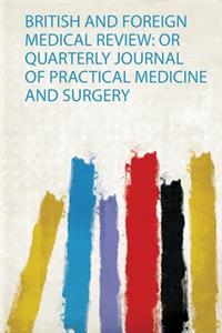 British and Foreign Medical Review: or Quarterly Journal of Practical Medicine and Surgery