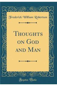 Thoughts on God and Man (Classic Reprint)