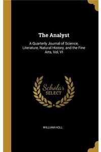 The Analyst: A Quarterly Journal of Science, Literature, Natural History, and the Fine Arts, Vol, VI