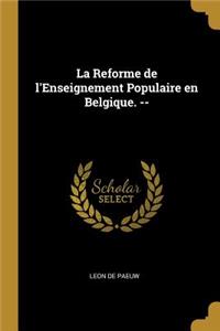 Reforme de l'Enseignement Populaire en Belgique. --