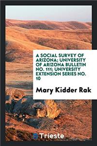 A Social Survey of Arizona; University of Arizona Bulletin No. 111; University Extension Series No. 10
