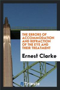 The Errors of Accommodation and Refraction of the Eye and Their Treatment