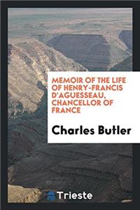 MEMOIR OF THE LIFE OF HENRY-FRANCIS D'AG