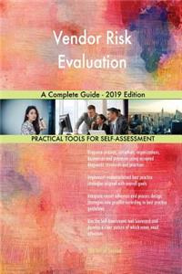 Vendor Risk Evaluation A Complete Guide - 2019 Edition