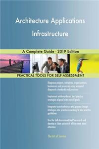 Architecture Applications Infrastructure A Complete Guide - 2019 Edition