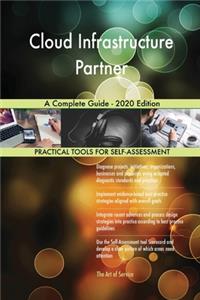 Cloud Infrastructure Partner A Complete Guide - 2020 Edition