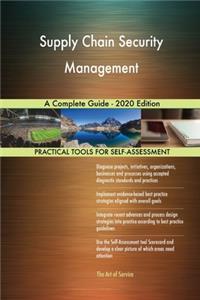 Supply Chain Security Management A Complete Guide - 2020 Edition