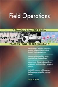 Field Operations A Complete Guide - 2020 Edition