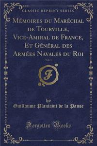 Mémoires du Maréchal de Tourville, Vice-Amiral de France, Et Général des Armées Navales du Roi, Vol. 1 (Classic Reprint)