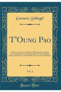 T'Oung Pao, Vol. 1: Archives Pour Servir Ã? l'Ã?tude de l'Histoire, Des Langues, de la GÃ©ographie Et de l'Ethnographie de l'Asie Orientale (Chine, Japon, CorÃ©e, Indo-Chine, Asie Centrale Et Malaisie) (Classic Reprint): Archives Pour Servir Ã? l'Ã?tude de l'Histoire, Des Langues, de la GÃ©ographie Et de l'Ethnographie de l'Asie Orientale (Chine, Japon, CorÃ©e, Indo-