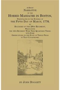 Short Narrative of the Horrid Massacre in Boston, Perpetrated in the Evening of the Fifth Day of March, 1770
