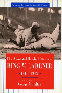 Annotated Baseball Stories of Ring W. Lardner, 1914-1919