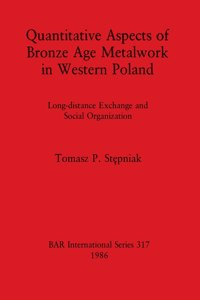Quantitative Aspects of Bronze Age Metalwork in Western Poland