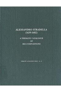 Alessandro Stradella (1639-1682): A Thematic Catalogue of His Compositions