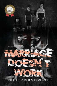 MARRIAGE DOESN'T WORK Neither Does Divorce