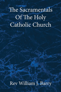 Sacramentals Of The Holy Catholic Church