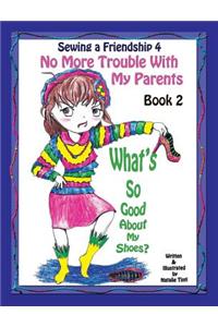 Sewing a Friendship 4. No More Trouble with My Parents. What's So Good about My Shoes