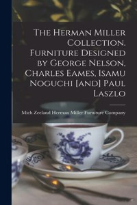 The Herman Miller Collection. Furniture Designed by George Nelson, Charles Eames, Isamu Noguchi [and] Paul Laszlo