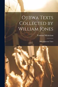 Ojibwa Texts Collected by William Jones