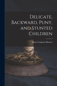 Delicate, Backward, Puny, and Stunted Children