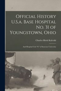 Official History U.S.a. Base Hospital No. 31 of Youngstown, Ohio