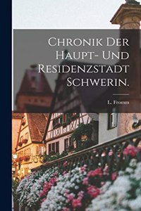 Chronik der Haupt- und Residenzstadt Schwerin.