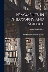 Fragments in Philosophy and Science