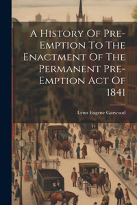 History Of Pre-emption To The Enactment Of The Permanent Pre-emption Act Of 1841