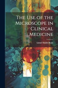The Use of the Microscope in Clinical Medicine