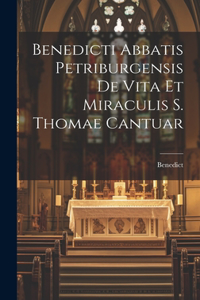 Benedicti Abbatis Petriburgensis de Vita et Miraculis S. Thomae Cantuar