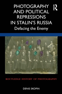 Photography and Political Repressions in Stalin's Russia