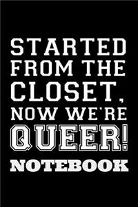 Started From The Closet, Now We're Queer! Notebook