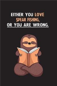 Either You Love Spear Fishing, Or You Are Wrong.