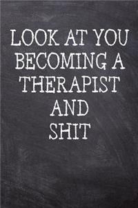 Look At You Becoming A Therapist And Shit