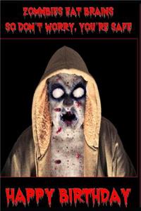 Zombies Eat Brains, So Don't Worry You're Safe, Happy Birthday