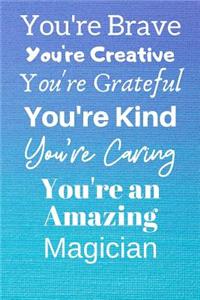 You're Brave You're Creative You're Grateful You're Kind You're Caring You're An Amazing Magician