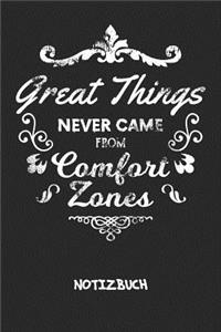 Great Things Never Came From Comfort Zones NOTIZBUCH